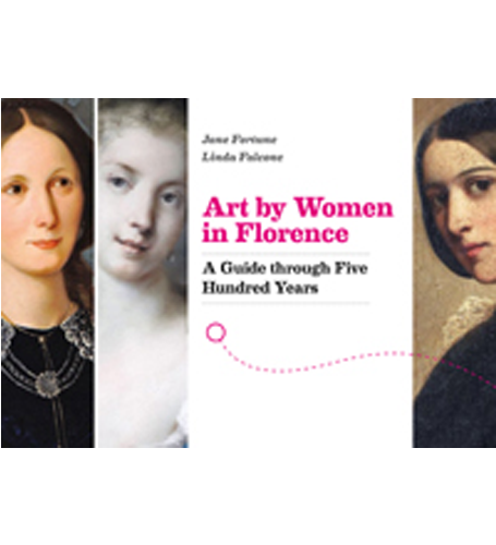 Art by Women in Florence: A Guide through Five Hundred Years